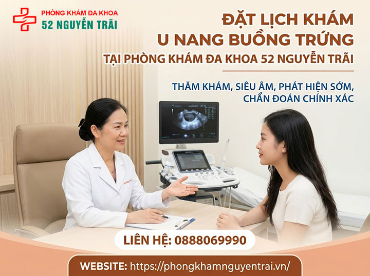U nang buồng trứng là gì? Nguyên nhân, dấu hiệu, điều trị 11 Đặt lịch khám U nang buồng trứng tại Phòng khám Đa khoa 52 Nguyễn Trãi