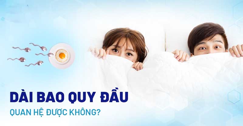 Dài bao quy đầu có quan hệ được không? 