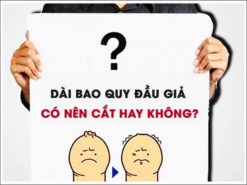 Dài bao quy đầu giả có nên cắt không?