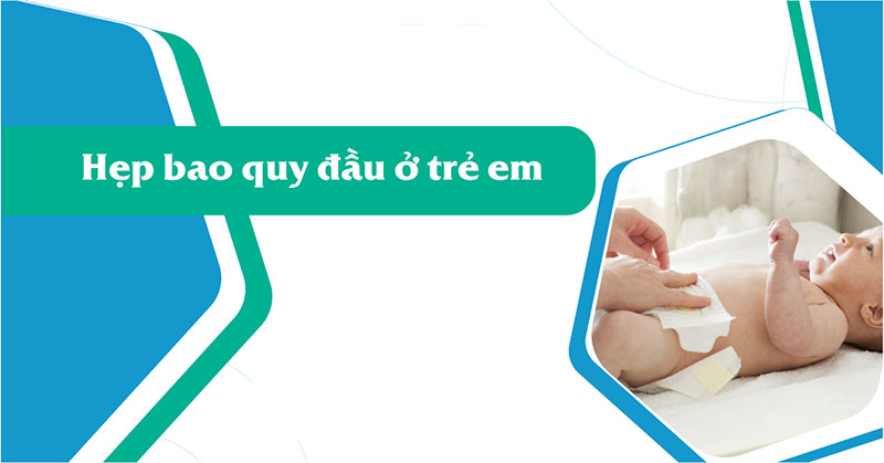 Hẹp bao quy đầu ở trẻ khi nào cần đi khám 