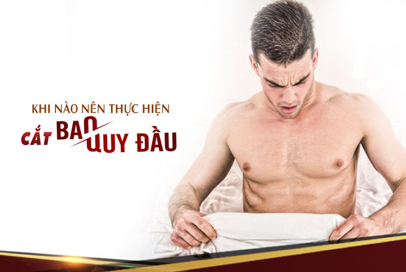 Nam giới chỉ nên cắt bao quy đầu khi nào? 