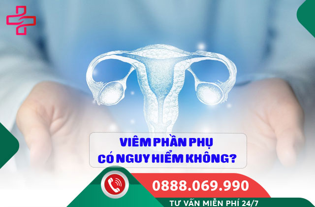 Viêm phần phụ có nguy hiểm không?