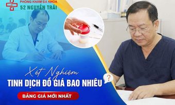 Xét nghiệm tinh dịch đồ bao nhiêu tiền? Bảng giá công khai, không phát sinh