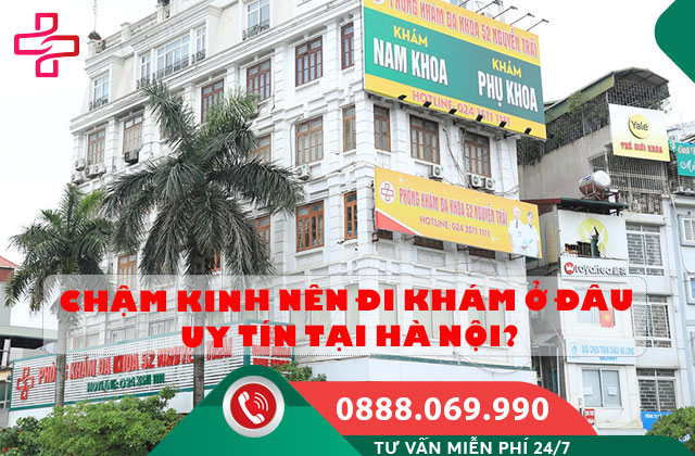 Chậm kinh nên đi khám ở đâu uy tín tại Hà Nội?
