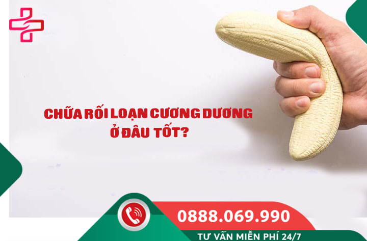 # Chữa rối loạn cương dương ở đâu