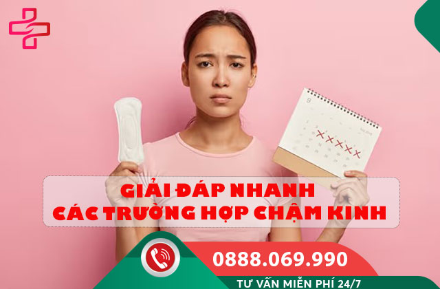 Giải đáp nhanh các trường hợp chậm kinh
