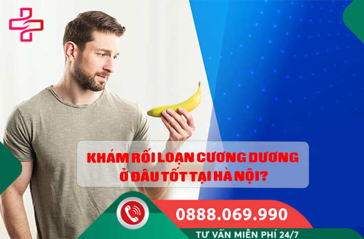 Khám rối loạn cương dương ở đâu tốt tại Hà Nội?
