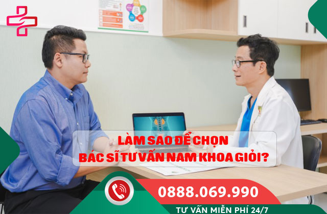 Làm sao để chọn bác sĩ tư vấn nam khoa giỏi?