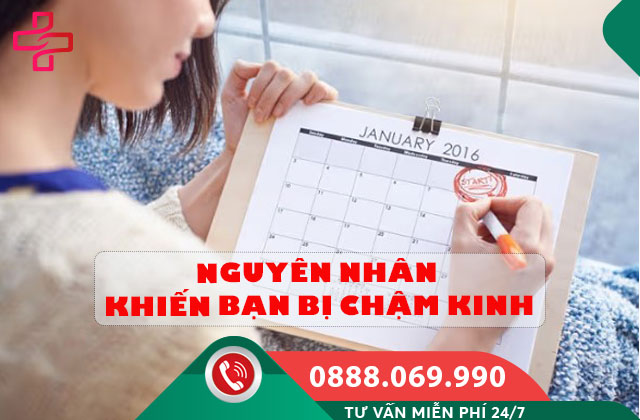 Nguyên nhân khiến bạn bị chậm kinh