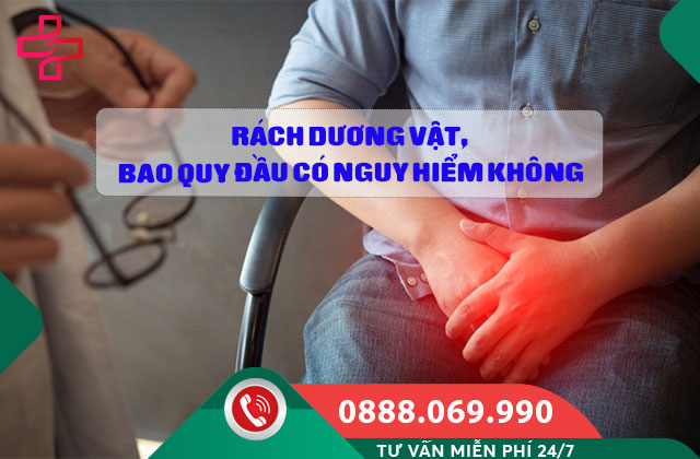 RÁCH DƯƠNG VẬT, BAO QUY ĐẦU CÓ NGUY HIỂM KHÔNG