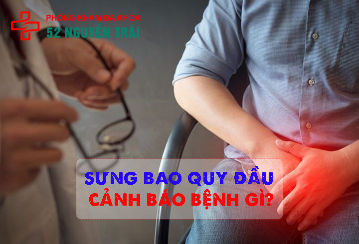 Sưng bao quy đầu cảnh báo bệnh gì