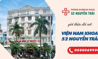 Viện Nam Khoa 52 Nguyễn Trãi- Địa Chỉ Khám Nam Khoa Uy Tín