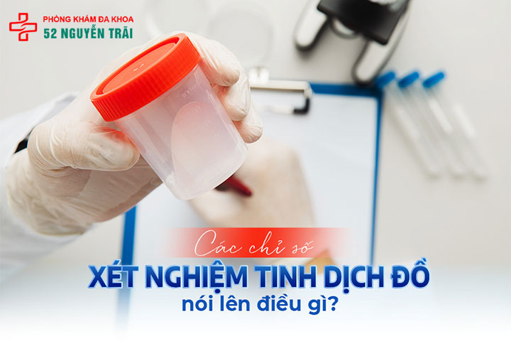 Xét nghiệm tinh dịch đồ ở đâu nhanh - bảo mật? Chi phí bao nhiêu tiền? 2 Xét nghiệm tinh dịch đồ